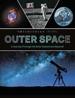 Smithsonian Explores: Outer Space: A Journey Through the Solar System and Beyond! - Smithsonian,Jane Parks Gardner - cover
