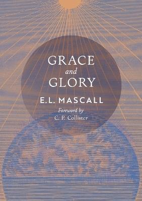 Grace and Glory - E L Mascall,Eric Mascall - cover