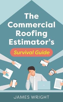The Commercial Roofing Estimator's Survival Guide - James Wright - cover