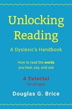 Unlocking Reading: A Dyslexic's Handbook