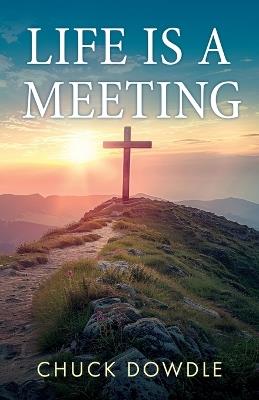 Life Is a Meeting - Chuck Dowdle - cover