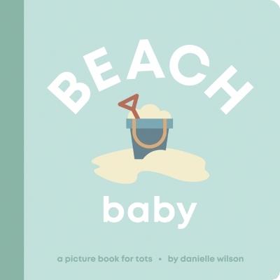 Beach Baby: Board Book for Early Learners - Danielle Wilson - cover