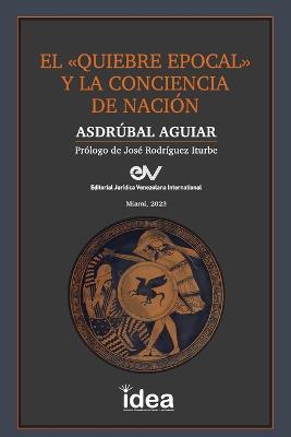 El Quiebre Epocal Y La Conciencia de Nacion - Asdrubal Aguiar - cover