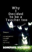 Why I Decided to Be a Teacher Too - Sompaul Victory - cover