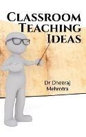 Classroom Teaching Ideas - Dheeraj Mehrotra - cover