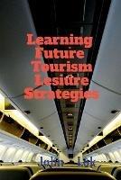 Learning Future Tourism Lesiure Strategies - John Lok - cover