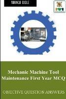 Mechanic Machine Tool Maintenance First Year MCQ - Manoj Dole - cover