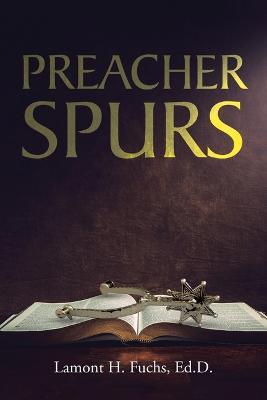 Preacher Spurs - Lamont H Fuchs Ed D - cover