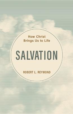 Salvation: How Christ Brings Us to Life - Robert L Reymond - cover