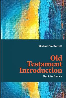 Old Testament Introduction: Back to Basics - Michael P V Barrett - cover