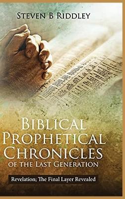 Biblical Prophetical Chronicles of the Last Generation "Revelation: The Final Layer Revealed" - Steven Riddley - cover