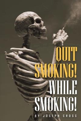 Quit Smoking While Smoking - Joseph Cross - cover