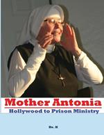 Mother Antonia: Hollywood to Prison Ministry