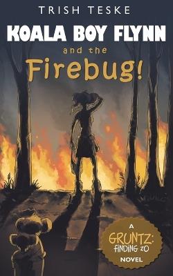 Koala Boy Flynn and the Firebug! - Trish Teske - cover
