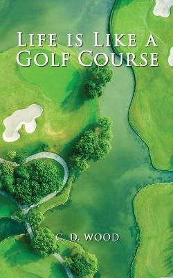 Life is Like a Golf Course - C D Wood - cover