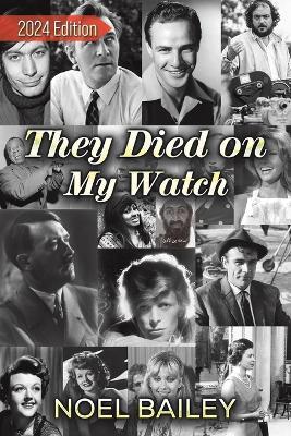 They Died on My Watch: 2024 Edition - Noel Bailey - cover
