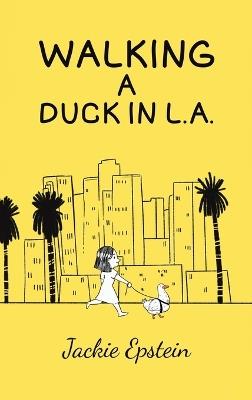 Walking a Duck in L.A. - Jackie Epstein - cover