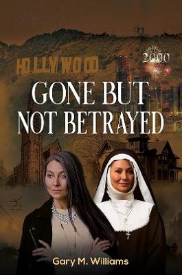 Gone But Not Betrayed - Gary M. Williams - cover