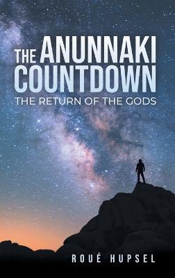 The Anunnaki Countdown: The Return of the Gods - Roué Hupsel - cover