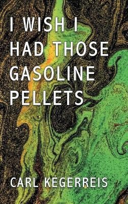 I Wish I Had Those Gasoline Pellets - Carl Kegerreis - cover