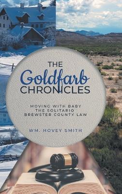 The Goldfarb Chronicles: Moving With Baby, The Solitario, Brewster County Law - Wm Hovey Smith - cover