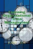Learning Organizational Time Management - John Lok - cover