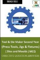 Tool & Die Maker Second Year (Press Tools, Jigs & Fixtures) Dies & Moulds MCQ - Manoj Dole - cover