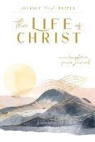 The Life of Christ (I): A Contemplative Prayer Journal - Roseanna M White - cover