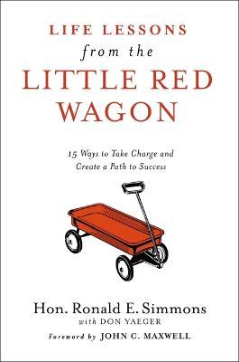 Life Lessons from the Little Red Wagon: 15 Ways to Take Charge and Create a Path to Success - Ronald E Simmons - cover