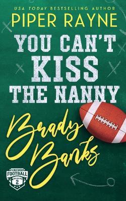 You Can't Kiss the Nanny, Brady Banks - Piper Rayne - cover