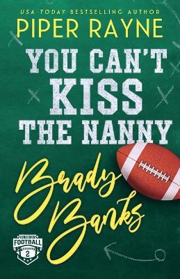 You Can't Kiss The Nanny, Brady Banks (Large Print) - Piper Rayne - cover