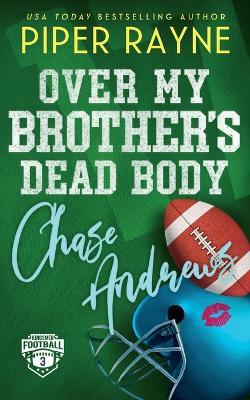 Over My Brother's Dead Body, Chase Andrews - Piper Rayne - cover