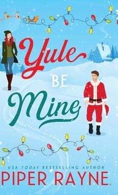 Yule Be Mine (Hardcover) - Piper Rayne - cover