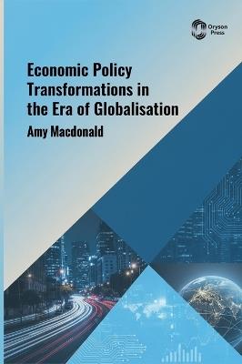 Economic Policy Transformations in the Era of Globalisation - Amy MacDonald - cover
