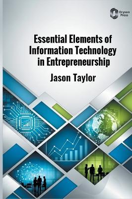 Essential Elements of Information Technology in Entrepreneurship - Jason Taylor - cover