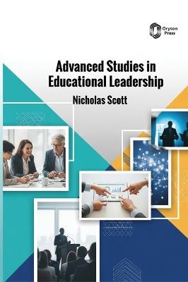 Advanced Studies in Educational Leadership - Nicholas Scott - cover