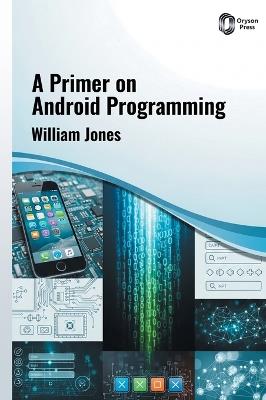 A Primer on ANDROID PROGRAMMING - William Jones - cover