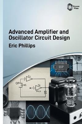 Advanced Amplifier and Oscillator Circuit Design - Eric Phillips - cover