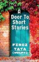 A Door To Short Stories - Firoz Tata - cover
