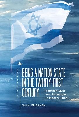 Being a Nation State in the Twenty-First Century: Between State and "Church" in Modern Israel - Shuki Friedman - cover