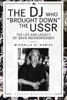 The DJ Who "Brought Down" the USSR: The Life and Legacy of Seva Novgorodsev - Michelle Daniel - cover