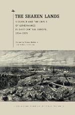The Shaken Lands: Violence and the Crisis of Governance in East Central Europe, 1914–1923