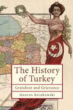 The History of the Republic of Turkey: Grandeur and Grievance