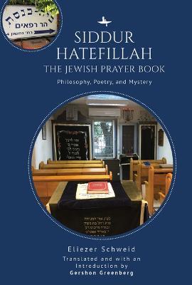 Siddur Hatefillah: The Jewish Prayer Book. Philosophy, Poetry, and Mystery - Eliezer Schweid - cover