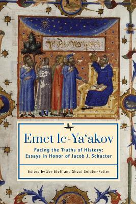 Emet le-Ya‘akov: Facing the Truths of History: Essays in Honor of Jacob J. Schacter - cover