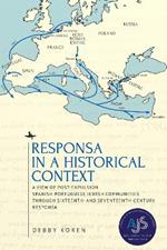 Responsa in a Historical Context: A View of Post-Expulsion Spanish-Portuguese Jewish Communities through Sixteenth- and Seventeenth-Century Responsa