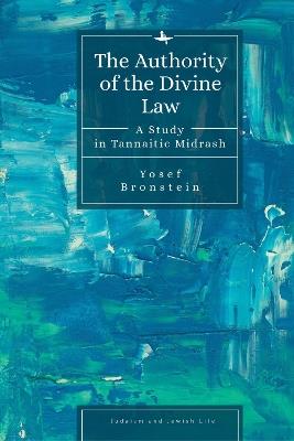 The Authority of the Divine Law: A Study in Tannaitic Midrash - Yosef Bronstein - cover