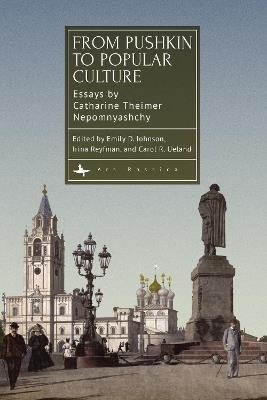 From Pushkin to Popular Culture: Essays by Catharine Theimer Nepomnyashchy - Catharine Theimer Nepomnyashchy - cover