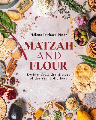 Matzah and Flour: Recipes from the History of the Sephardic Jews - Helene Jawhara Pier - cover