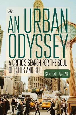 An Urban Odyssey: A Critic's Search for the Soul of Cities and Self - Sam Hall Kaplan - cover